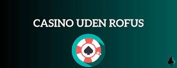 Casino Uden ROFUS Bonus - Få Maksimal Underholdning Casino Uden ROFUS Bonus - Få Maksimal Underholdning